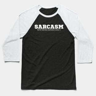 Sarcasm now being served daily T-Shirt - Funny Slogan, SARCASMTEE, FUNNYTEE, Baseball T-Shirt
